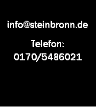 Textfeld: info@steinbronn.de Telefon: 0170/5486021